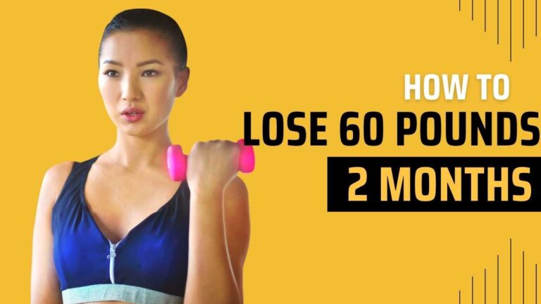 How To Lose 60 Pounds in 2 Months